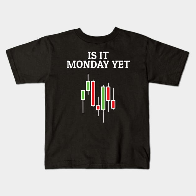 Is It Monday Yet Funny Stock Market Trader Kids T-Shirt by Kocekoceko